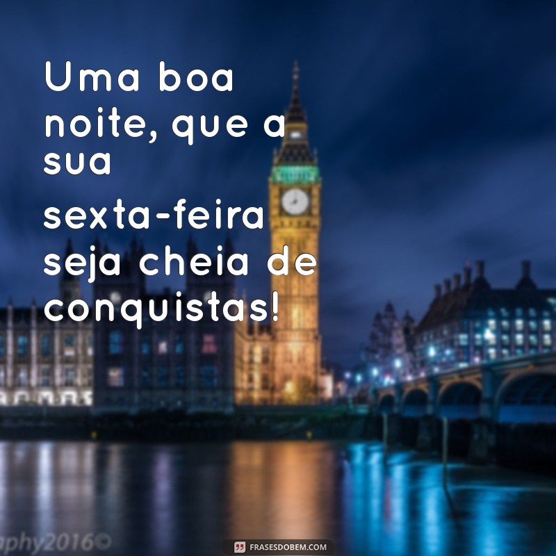 Frases Inspiradoras para Uma Boa Noite e uma Ótima Sexta-Feira 