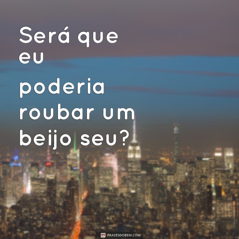 Descubra as melhores frases chaveco para conquistar de vez! 