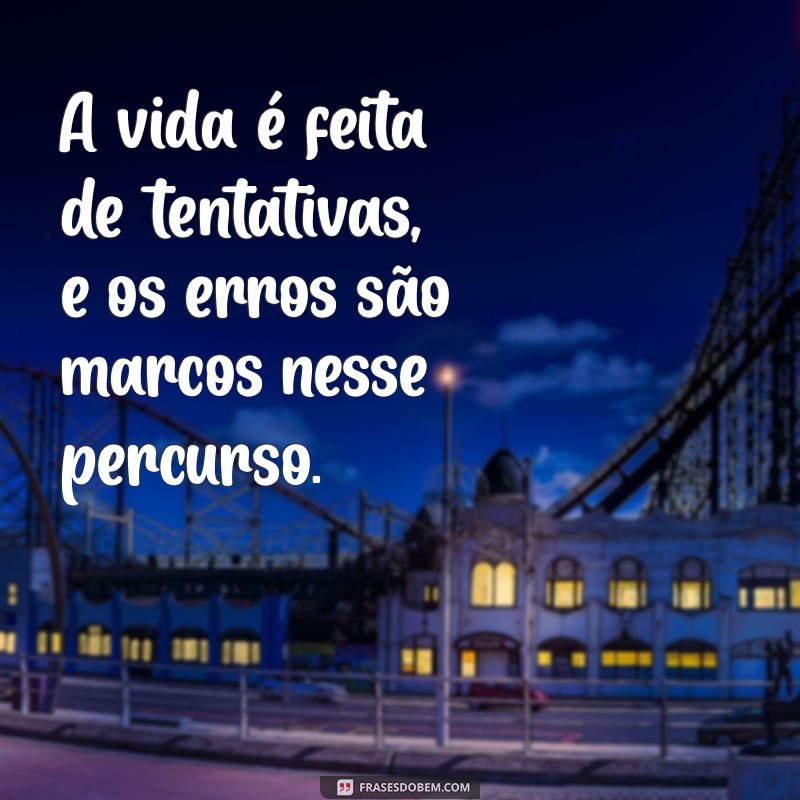 Frases Inspiradoras sobre Errar: Aprendendo com os Nossos Erros 