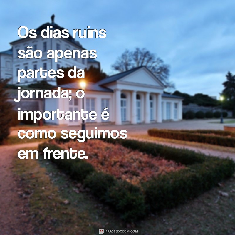 20 Frases Inspiradoras para Superar Dias Ruins 