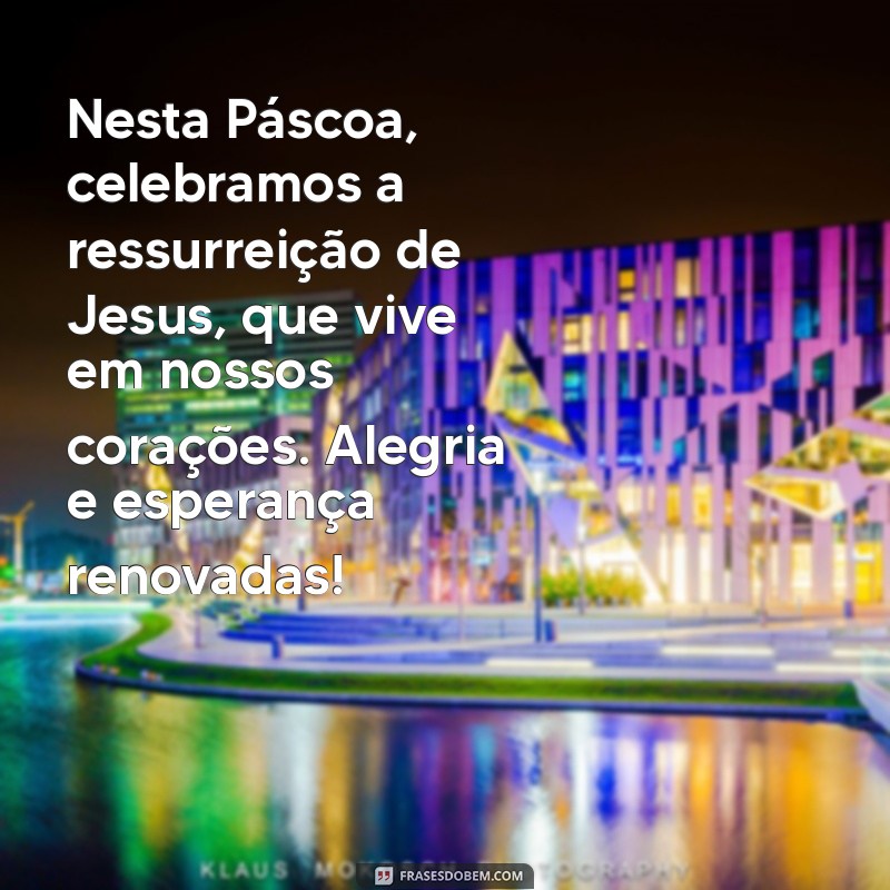 mensagem de pascoa jesus vive Nesta Páscoa, celebramos a ressurreição de Jesus, que vive em nossos corações. Alegria e esperança renovadas!