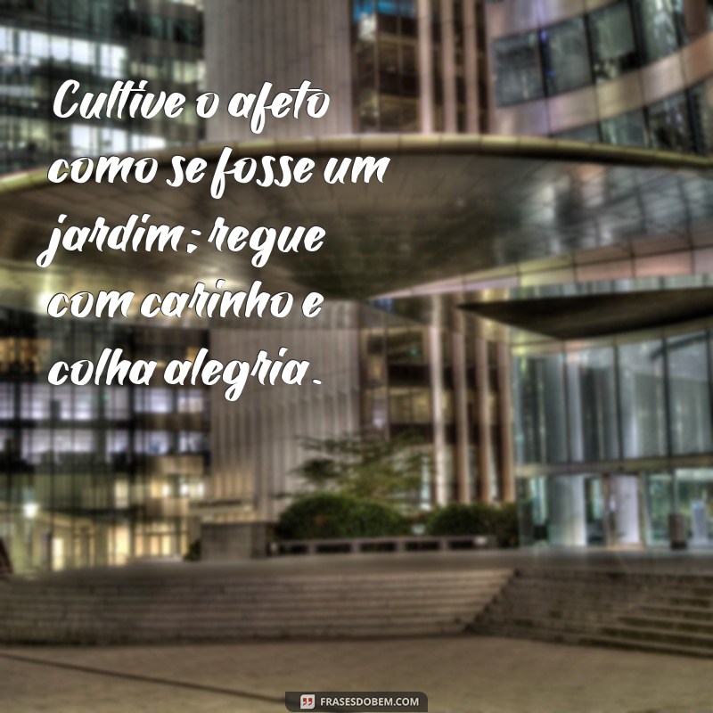 Frases Inspiradoras sobre Afeto: Cultive Amor e Conexões 