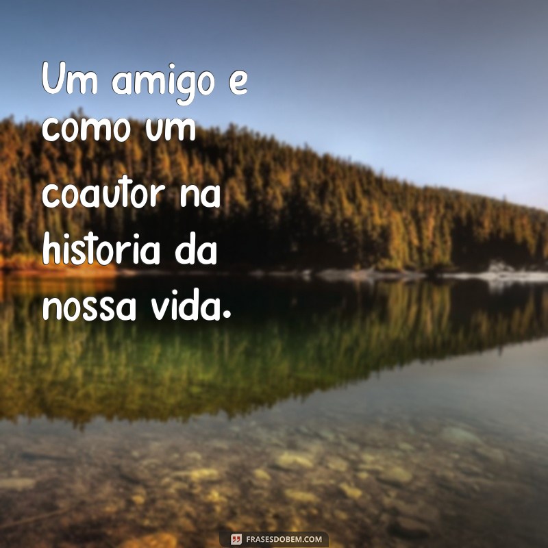 Frases Inspiradoras sobre Amizade: Celebre a Palavra Amigo 