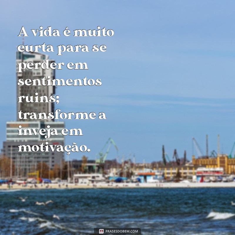 Frases Poderosas para Lidar com Pessoas Invejosa: Inspire-se e Proteja Sua Energia 