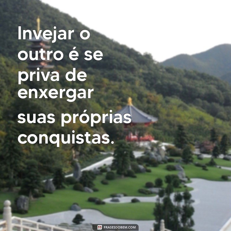 Frases Poderosas para Lidar com Pessoas Invejosa: Inspire-se e Proteja Sua Energia 