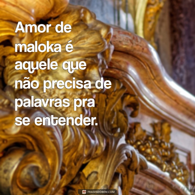 As Melhores Frases de Amor de Maloka para Encantar seu Coração 