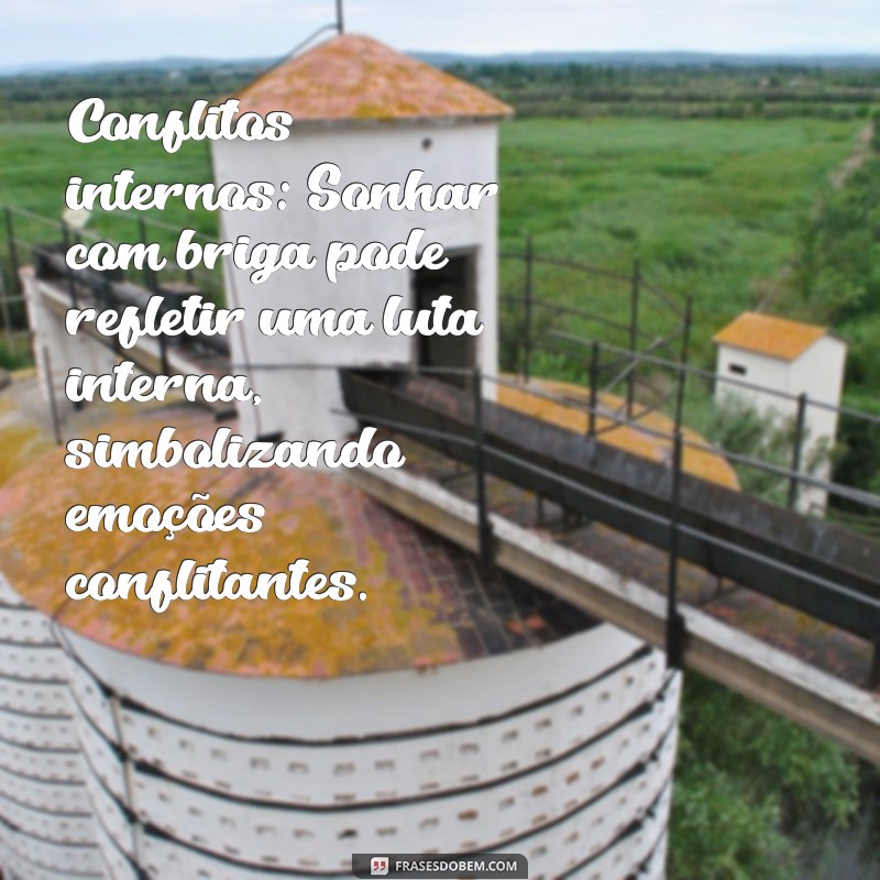 significado sonhar com briga Conflitos internos: Sonhar com briga pode refletir uma luta interna, simbolizando emoções conflitantes.