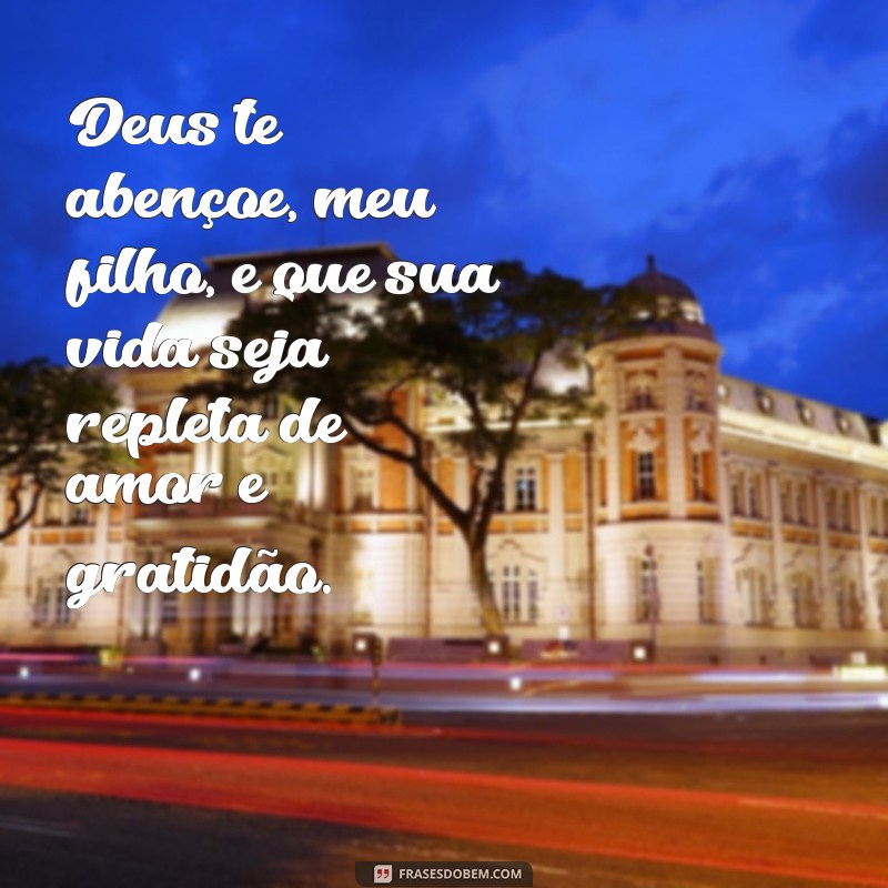 Frases Inspiradoras: Deus Te Abençoe, Meu Filho 