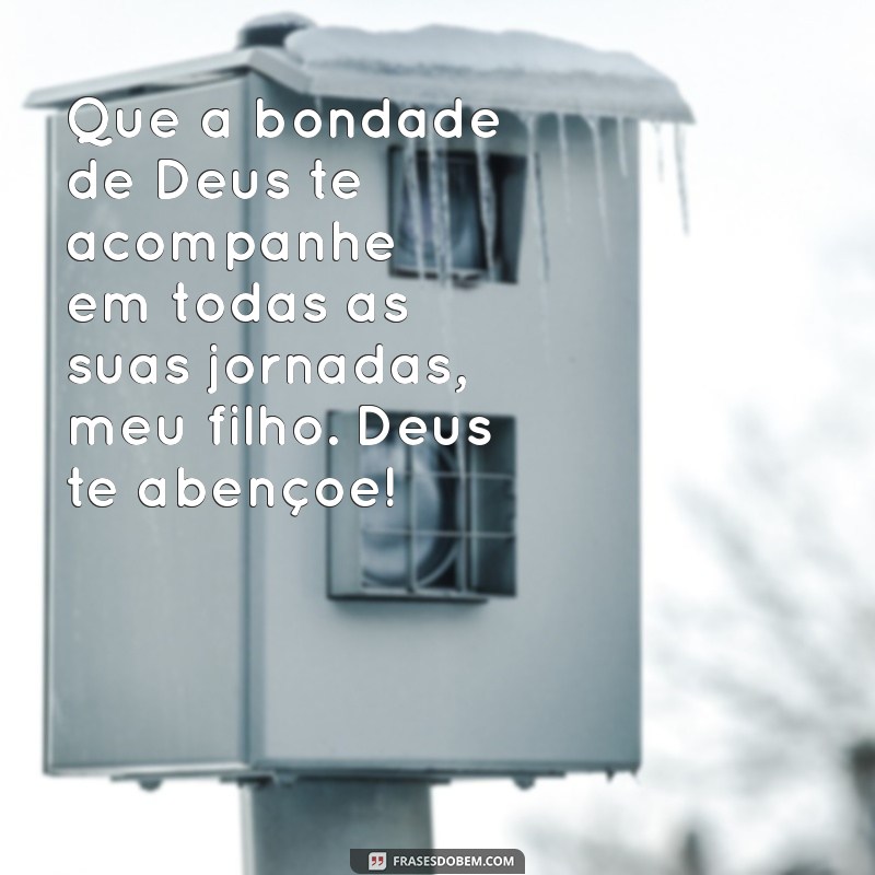 Frases Inspiradoras: Deus Te Abençoe, Meu Filho 