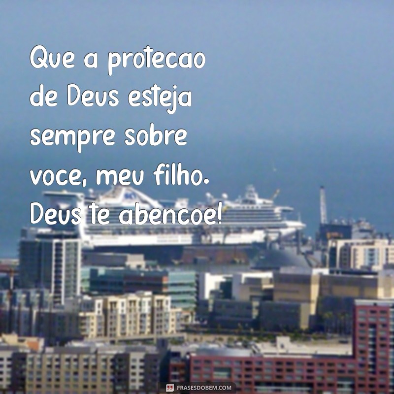 Frases Inspiradoras: Deus Te Abençoe, Meu Filho 