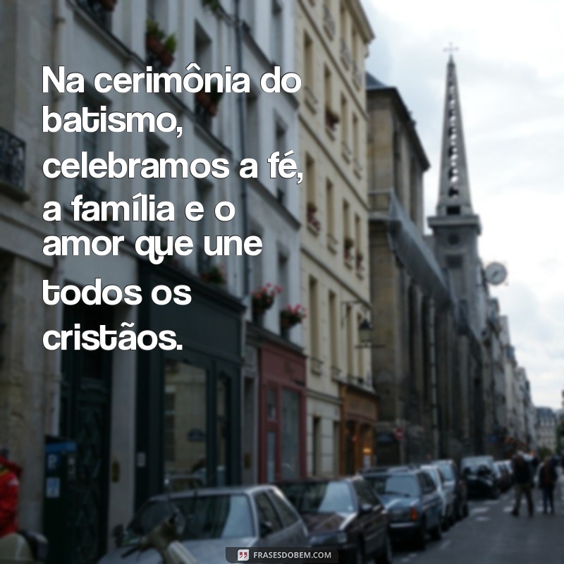 Frases Inspiradoras sobre Batismo Católico: Reflexões e Mensagens para Celebrar este Sacramento 