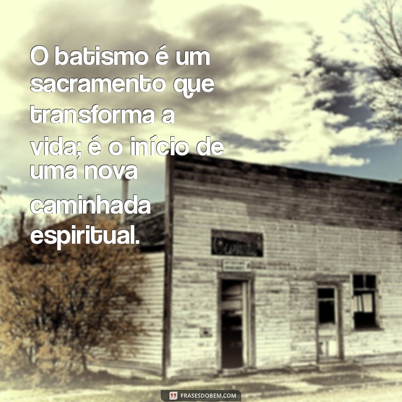 Frases Inspiradoras sobre Batismo Católico: Reflexões e Mensagens para Celebrar este Sacramento 