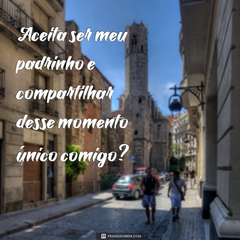 Descubra as melhores frases para convidar alguém a ser seu padrinho! 