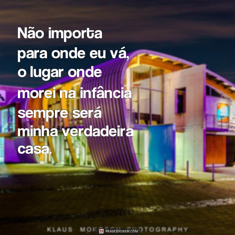 Descubra as melhores frases sobre sonhar com o lugar da sua infância 