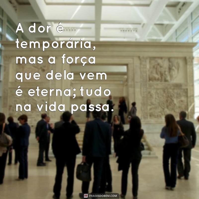 Frases Inspiradoras: Tudo na Vida Passa e a Importância da Aceitação 