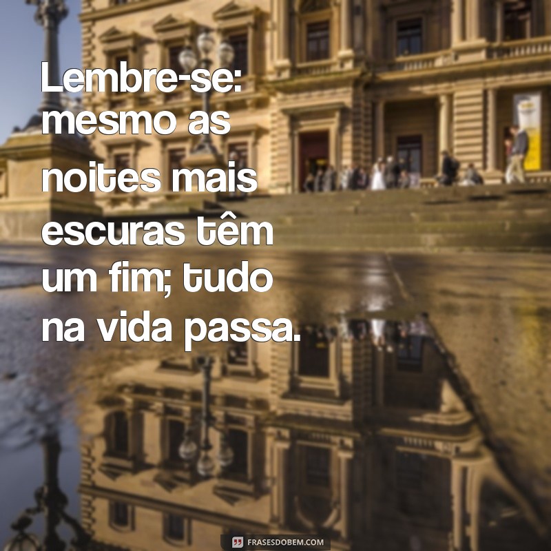 Frases Inspiradoras: Tudo na Vida Passa e a Importância da Aceitação 