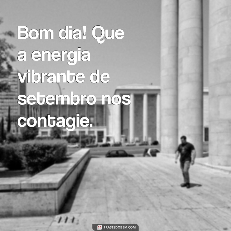 Mensagens Inspiradoras de Bom Dia para Setembro: Comece o Mês com Positividade 