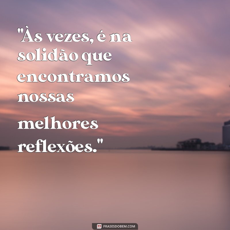 frases foto sozinha pensativa 