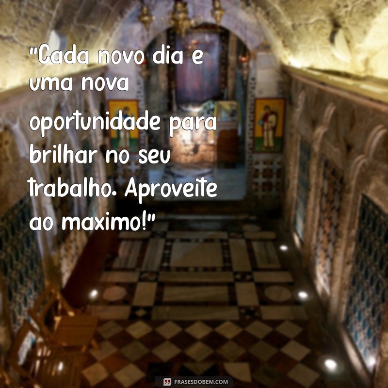 frases de bom dia motivacional trabalho 