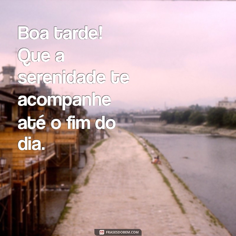 Frases Inspiradoras para uma Boa Tarde: Transmita Positividade e Alegria 