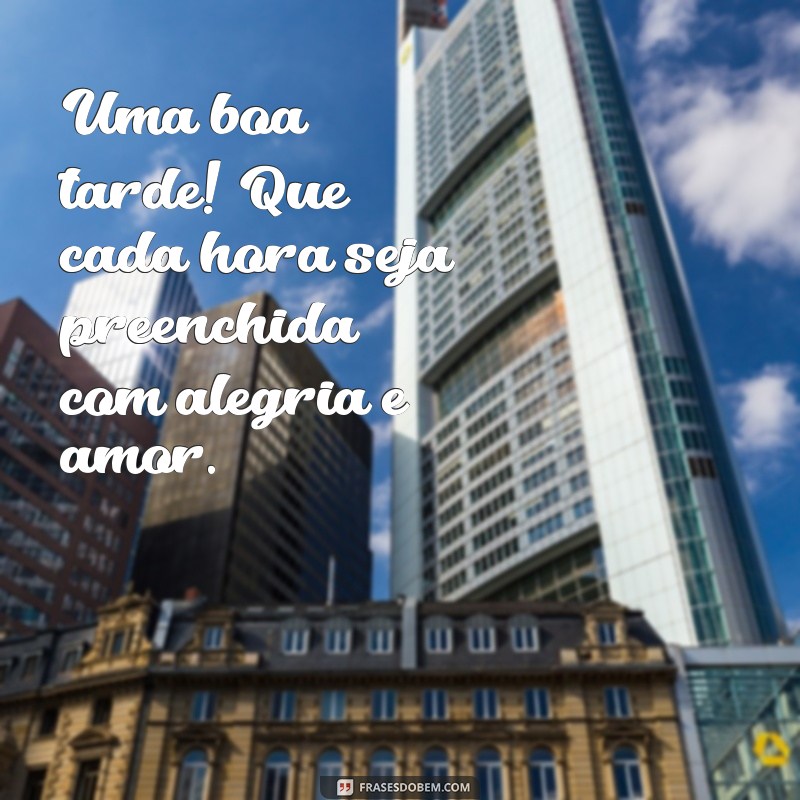 Frases Inspiradoras para uma Boa Tarde: Transmita Positividade e Alegria 