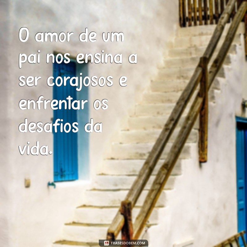 Frases Tocantes de Amor de Pai: Mensagens que Celebram a Paternidade 