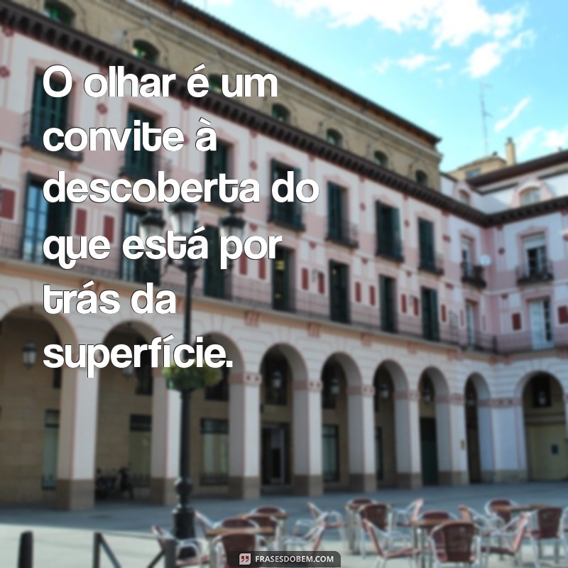 Frases Inspiradoras para Olhar a Vida com Novos Olhos 