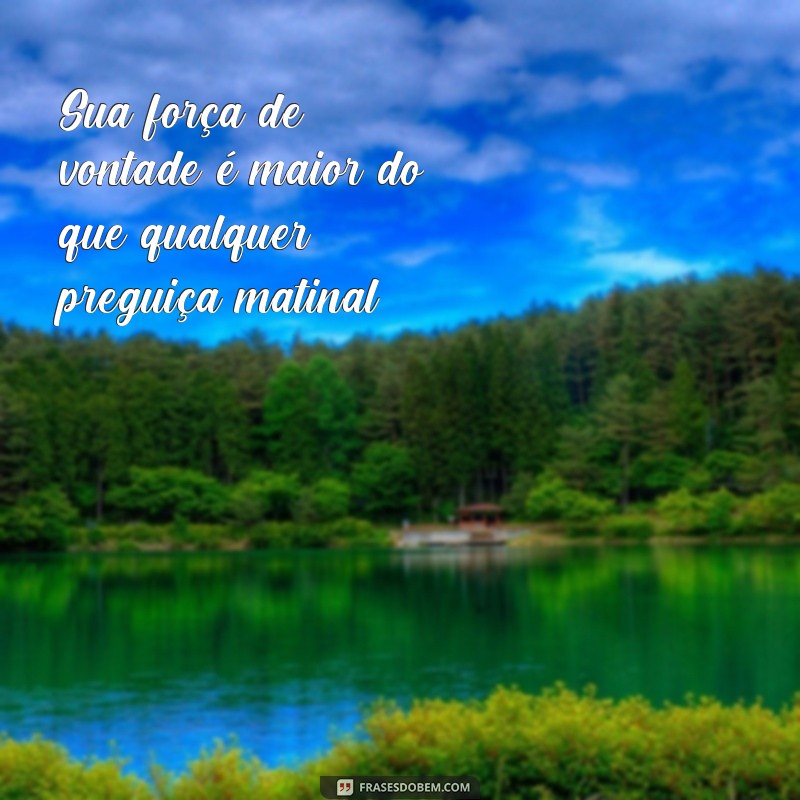 Descubra as melhores frases para começar o dia com inspiração e motivação! 