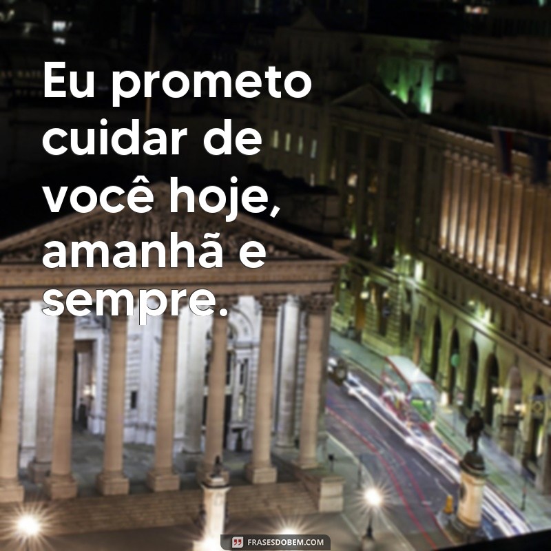 Descubra as mais belas frases de amor: Prometo cuidar de você 