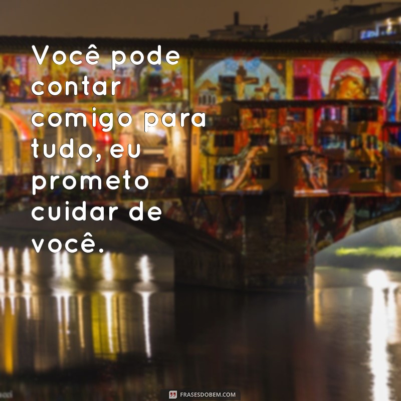 Descubra as mais belas frases de amor: Prometo cuidar de você 