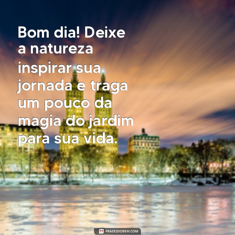 Mensagens de Bom Dia: Encante Seu Dia com Frases do Jardim 