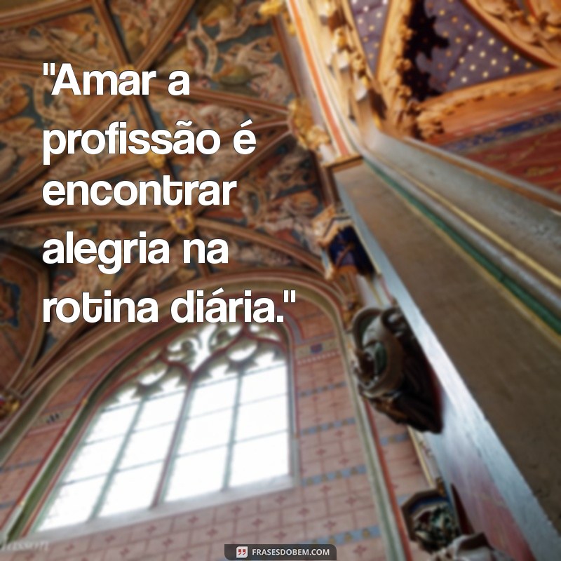 frases de amor a profissão 