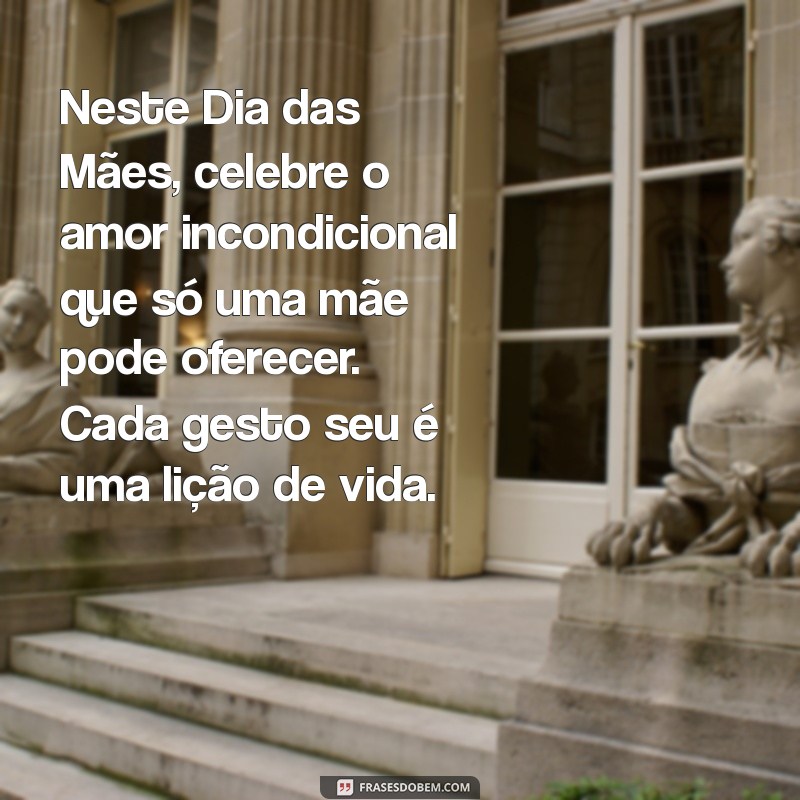 texto:ijjxv0pbiua= mensagem dia das mães emocionante Neste Dia das Mães, celebre o amor incondicional que só uma mãe pode oferecer. Cada gesto seu é uma lição de vida.