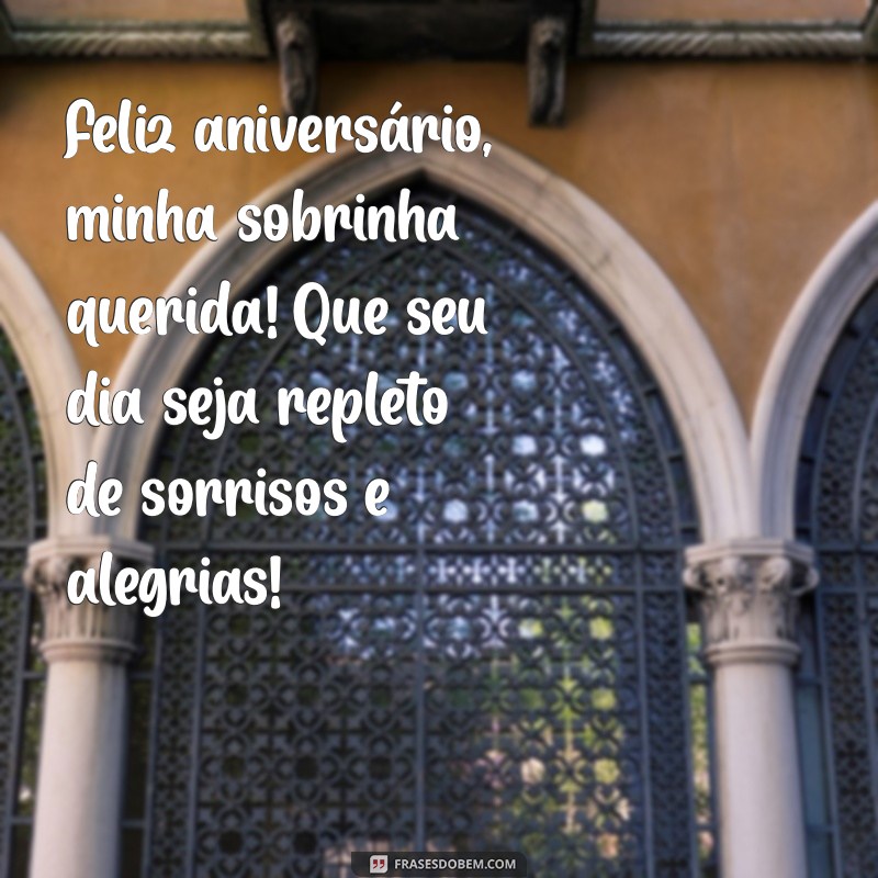 aniversário de sobrinha Feliz aniversário, minha sobrinha querida! Que seu dia seja repleto de sorrisos e alegrias!