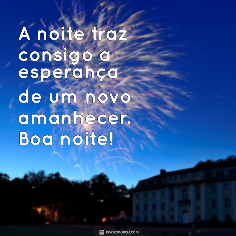 Mensagens de Boa Noite: Lindas Frases para Encerrar o Dia com Positividade 