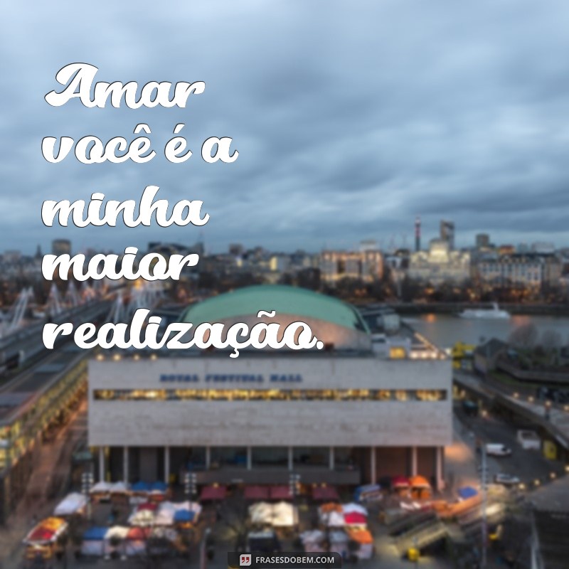 Frases Inspiradoras para Celebrar o Amor Maior: Declare Seus Sentimentos 