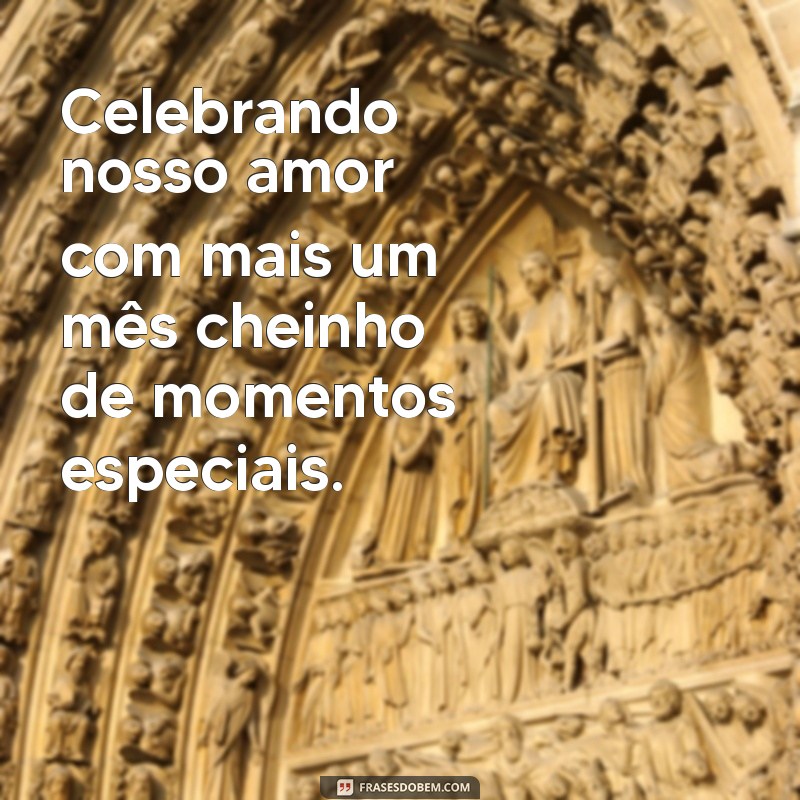 Celebrando Mais Um Mês Juntos: Frases Românticas para Comemorar o Amor 