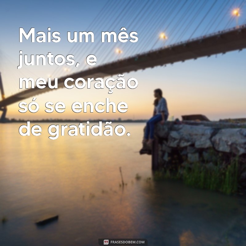 Celebrando Mais Um Mês Juntos: Frases Românticas para Comemorar o Amor 