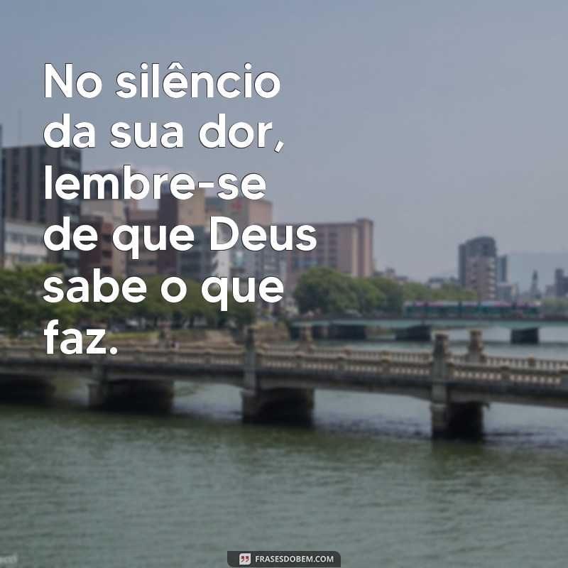 Frases Inspiradoras: Deus Sabe o Que Faz e Nos Ensina a Confiar 