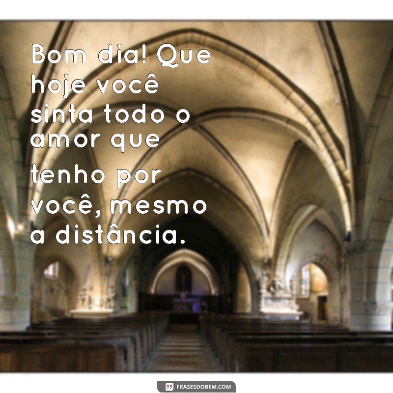 Mensagem de Bom Dia: Declare Suas Saudades do Amor com Essas Frases Emocionantes 