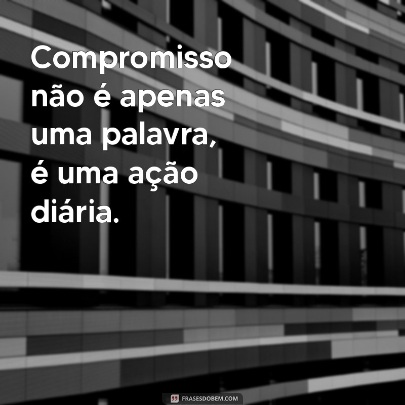 Frases Inspiradoras sobre Compromisso: Fortaleça Seus Relacionamentos 