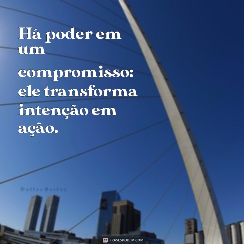 Frases Inspiradoras sobre Compromisso: Fortaleça Seus Relacionamentos 