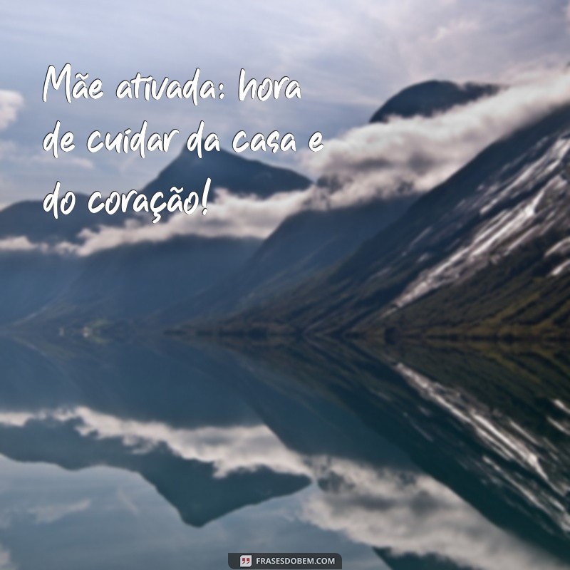 Frases Engraçadas e Inspiradoras para Celebrar a Mãe que Está Sempre Presente 