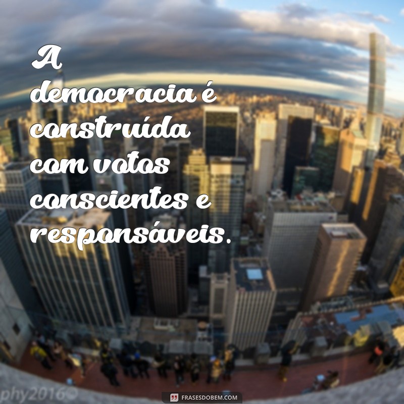 Frases Inspiradoras para um Voto Consciente: Faça a Diferença nas Eleições 