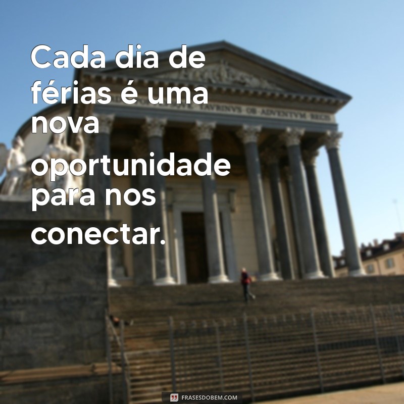 Frases Inspiradoras para Aproveitar as Férias em Família 