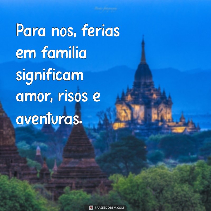 Frases Inspiradoras para Aproveitar as Férias em Família 