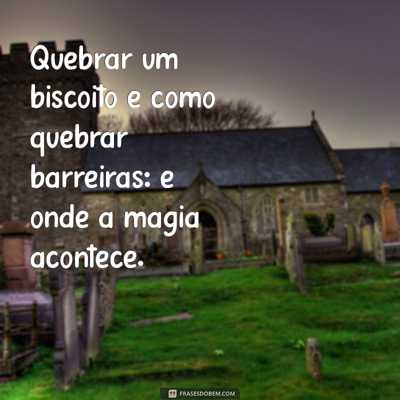 Deliciosas Frases de Biscoito: Inspirações que Derretem o Coração 