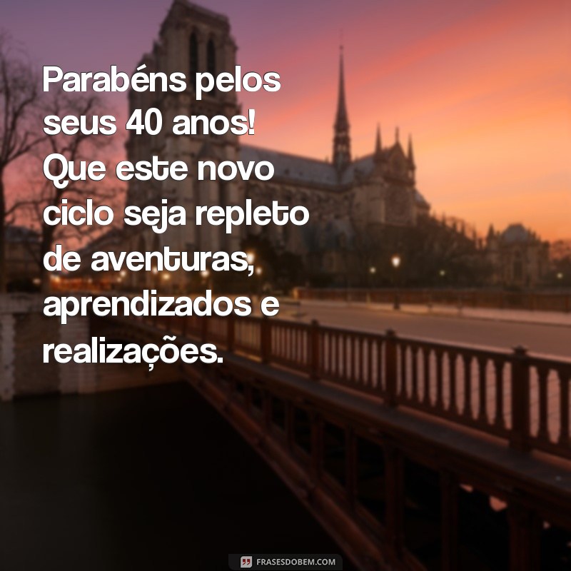 Mensagens Emocionantes de Aniversário para Celebrar os 40 Anos do Seu Filho 