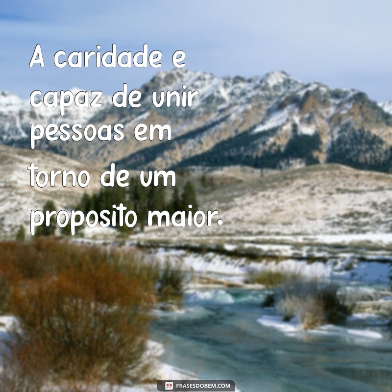 Frases Inspiradoras sobre Caridade: Reflexões que Transformam 