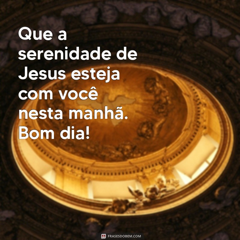 Mensagem de Bom Dia: Escolha Jesus para um Dia Abençoado 